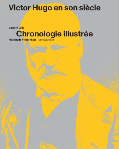 Victor Hugo en son siècle chronologie illustrée