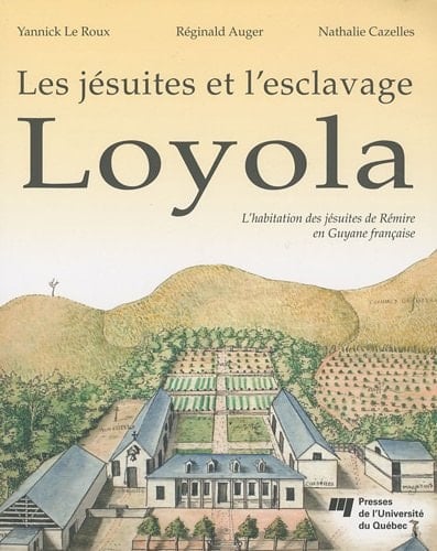 Les jésuites et l'esclavage Loyola l'habitation des jésuites de Rémire en Guyane française