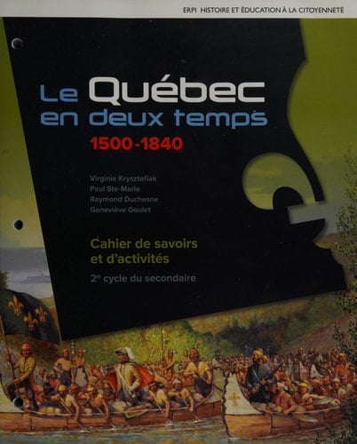Le Québec en Deux Temps 1500-1840: Histoire et éducation à la Citoyenneté, 2e Cycle du Secondaire