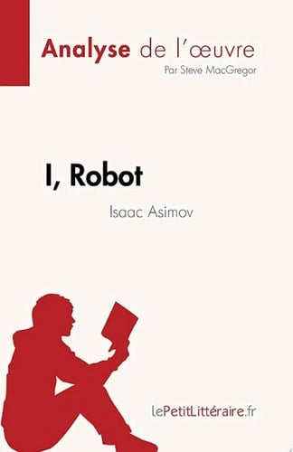 I, Robot de Isaac Asimov (Analyse de l'œuvre) de Isaac Asimov