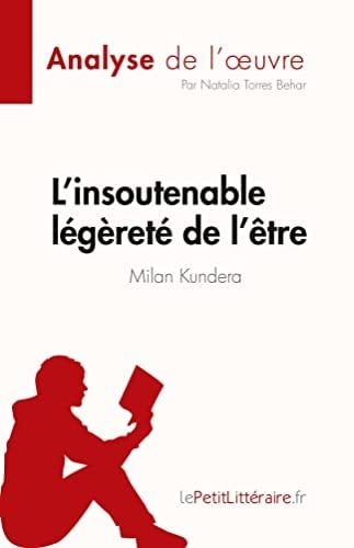 L'insoutenable légèreté de l'être de Milan Kundera (Analyse de l'oeuvre) Résumé complet et analyse détaillée de l'oeuvre