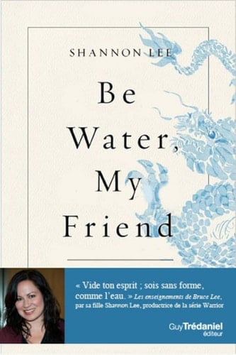 Be Water, My Friend Les enseignements spirituels de Bruce Lee