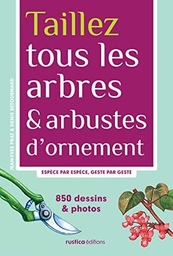 Taillez tous les arbres & arbustes d'ornement Espèce par espèce, geste par geste
