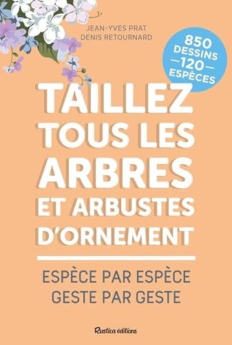 Taillez tous les arbres et arbustes d'ornement Espèce par espèce, geste par geste