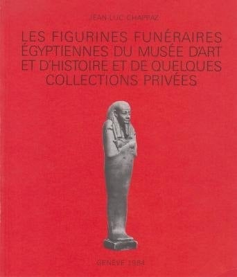 Les figurines funéraires égyptiennes du Musée d'art et d'histoire et de quelques collections privées