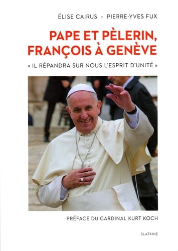 Pape et pèlerin, François à Genève "Il répandra sur nous l'esprit d'unité"