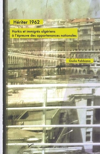 Hériter 1962 harkis et immigrés algériens à l'épreuve des appartenances nationales