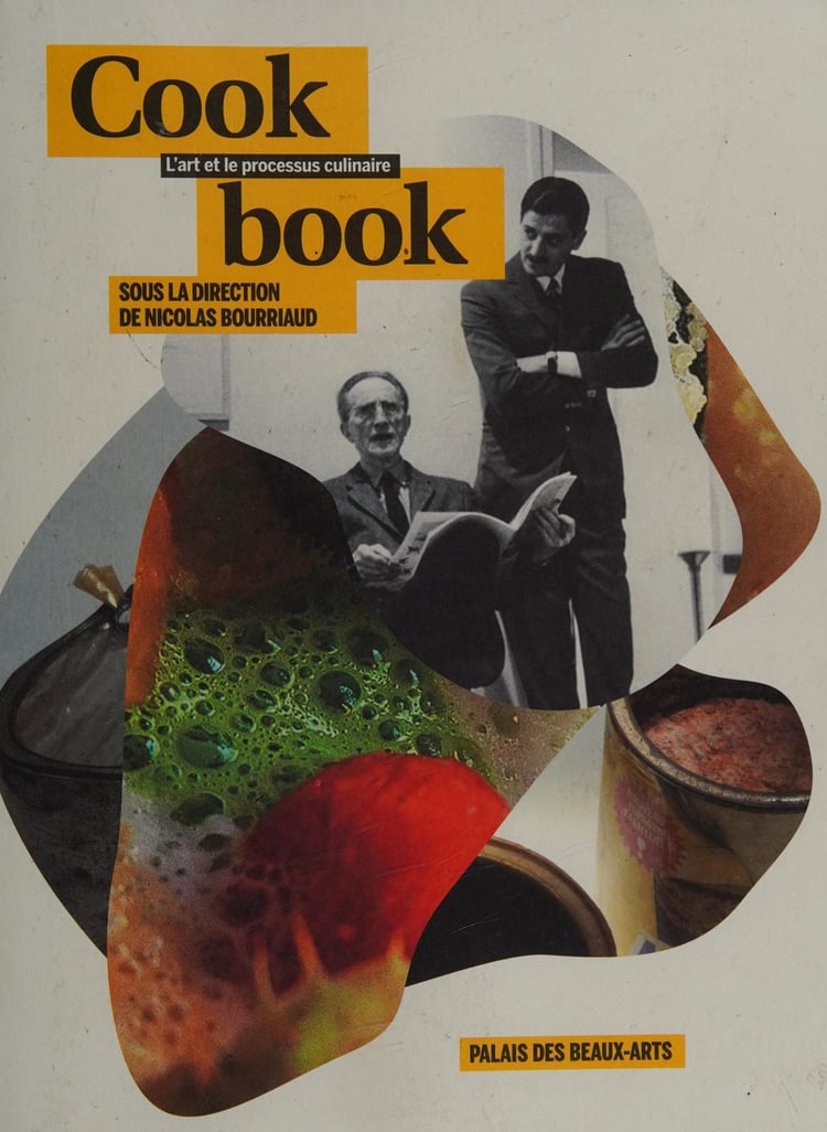 Cookbook l'art et le processus culinaire : exposition du 18 octobre 2013 au 9 janvier 2014 Palais des Beaux-Arts