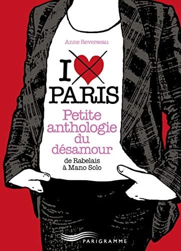 Paris, petite anthologie du désamour De Rabelais à Mano Solo