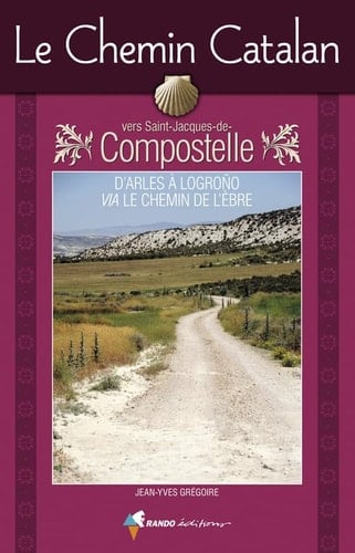 Le chemin catalan vers Compostelle D'Arles à Logroño via le chemin de l'Ebre