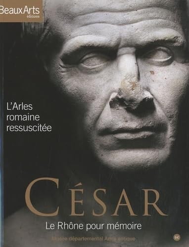 César, le Rhône pour mémoire l'Arles romaine ressuscitée. [Exposition], musée départemental Arles antique, [jusqu'au 19 septembre 2010]