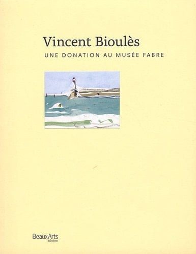Vincent Bioulès une donation au musée Fabre : oeuvres graphiques, 1958-2010