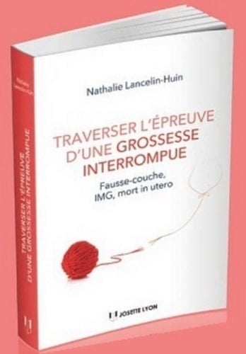 Traverser l'épreuve d'une grossesse interrompue fausse couche, IMG et mort foetale in utero