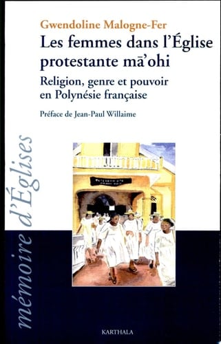 Les femmes dans l'église protestante mâ'ohi religion, genre et pouvoir en Polynésie française