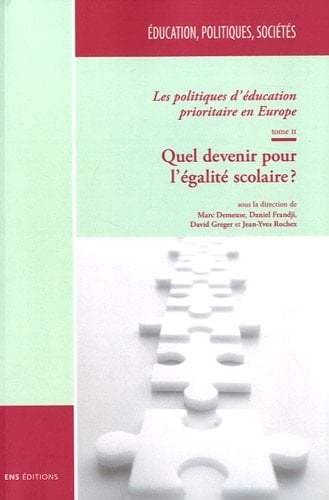 Les politiques d’éducation prioritaire en Europe. Tome II Quel devenir pour l’égalité scolaire ?