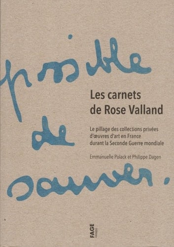 Les carnets de Rose Valland le pillage des collections privées d'oeuvres d'art en France durant la Seconde Guerre mondiale