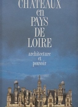 Chateaux En Pays De Loire: Architecture Et Pouvoir (Le Septieme Fou)