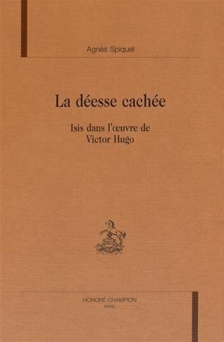 La déesse cachée - Isis dans l'oeuvre de Victor Hugo