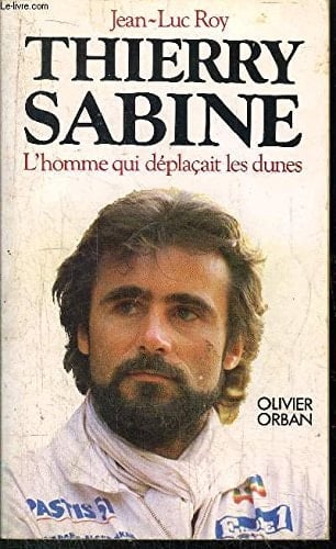 Thierry Sabine l'homme qui déplaçait les dunes