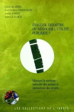 Évaluer, débattre ou négocier l'utilité publique ?. - mémoire des acteurs et interactions des projets. Ménager le territoire. Volet 3