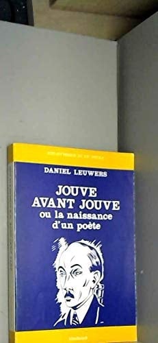 Jouve avant Jouve ou la Naissance d'un poète: 1906-1928...