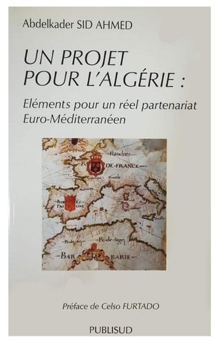 Un projet pour l'Algérie: Éléments pour un réel partenariat euro-méditerranéen (Collection Courants universels) (French Edition)