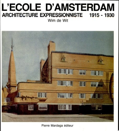 L' Ecole d'Amsterdam architecture expressioniste 1915 - 1930