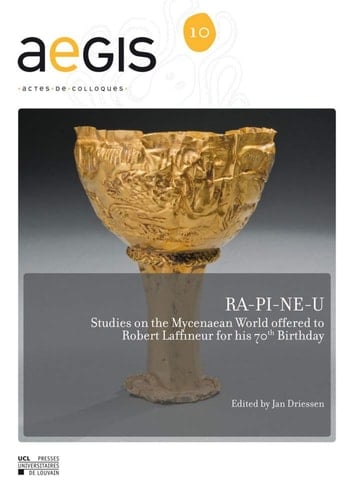 RA-PI-NE-U Studies on the Mycenaean World offered to Robert Laffineur for his 70th Birthday