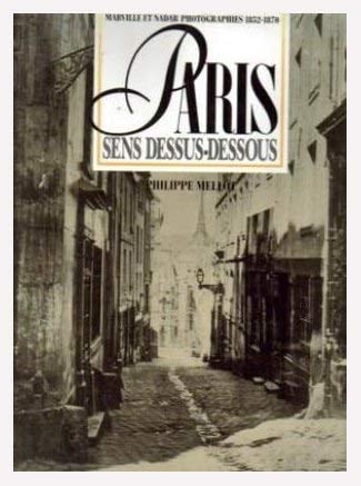 Paris sens dessus-dessous Marville et Nadar, photographies 1852-1870