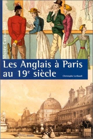 Anglais a paris au 19eme siecle (Les): - MUSEE CARNAVALET. L'HISTOIRE DE PARIS (PARIS MUSEES)