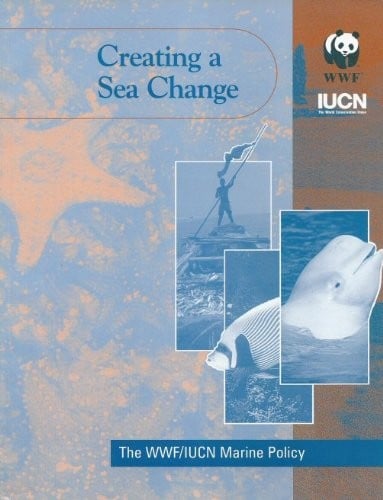 Creating a Sea Change: The WWF/IUCN Marine Policy