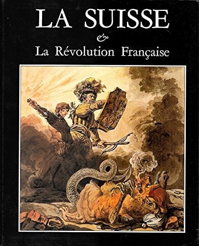 La Suisse & la Révolution française: Images, caricatures, pamphlets (Musée historique de Lausanne) (French Edition)