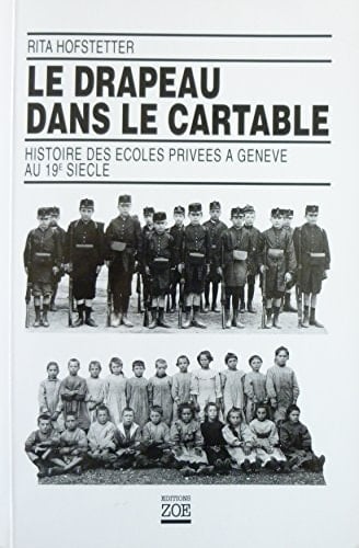 Le drapeau dans le cartable histoire des écoles privées à Genève au 19e siècle