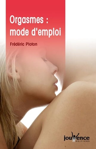 Orgasmes mode d'emploi