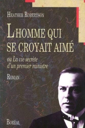 L'homme qui se croyait aimé, ou, La vie secrète d'un premier ministre