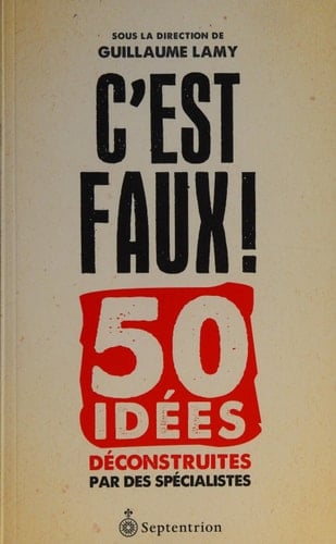 C'est faux! 50 idées déconstruites par des spécialistes