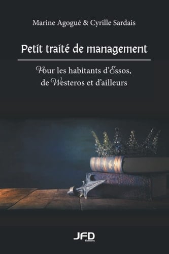 Petit traité de management Pour les habitants d’Essos, de Westeros et d’ailleurs