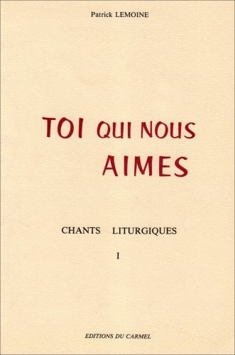 Toi qui nous aimes: Chants liturgiques