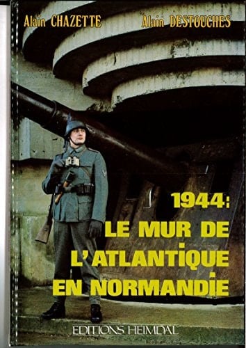 1944 le mur de l'Atlantique en Normandie