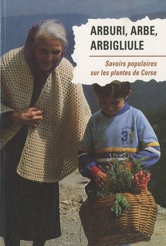 Arburi, arbe, arbigliule savoirs populaires sur les plantes de Corse