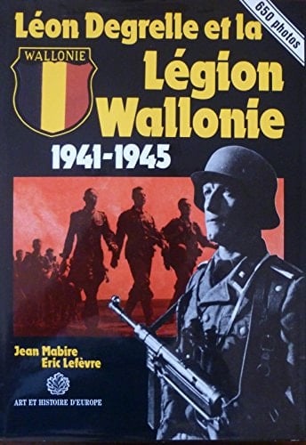 Léon Degrelle et la Légion Wallonie, 1941-1945