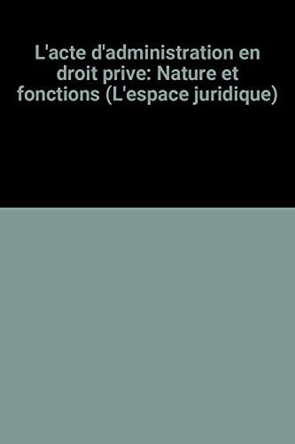 L'acte d'administration en droit privé nature et fonctions