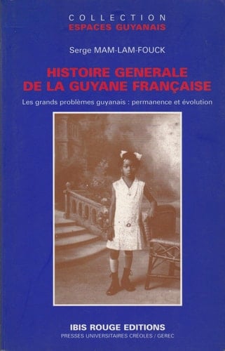 Histoire générale de la Guyane française: Des débuts de la colonisation à l'aube de l'an 2000 : les grands problèmes guyanais, permanence et ... Espaces guyanais) (French Edition)