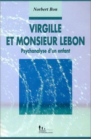 Virgille et Monsieur Lebon Psychanalyse d'un enfant