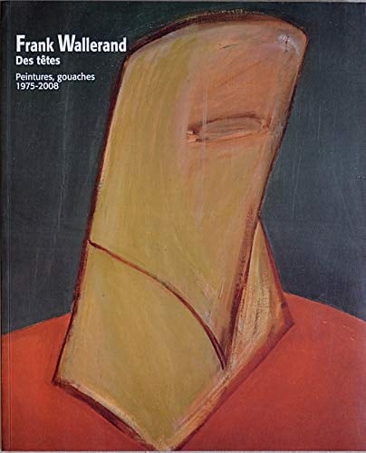 Frank Wallerand : Des têtes Peintures, gouaches 1975-2008