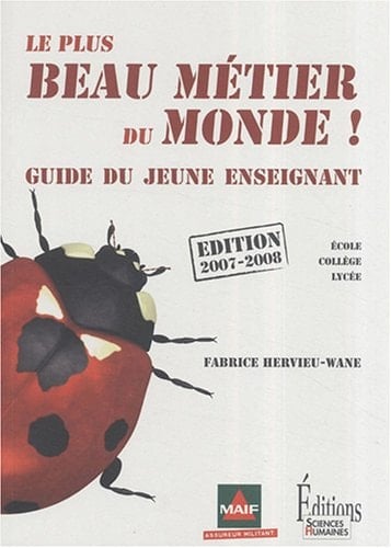 Le plus beau métier du monde! guide du jeune enseignant ; école, collège, lycée