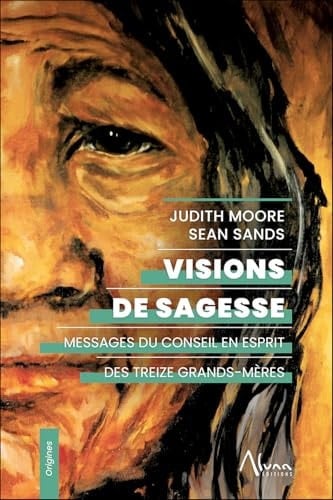 Visions de sagesse Messages du Conseil en Esprit des Treize grands-mères