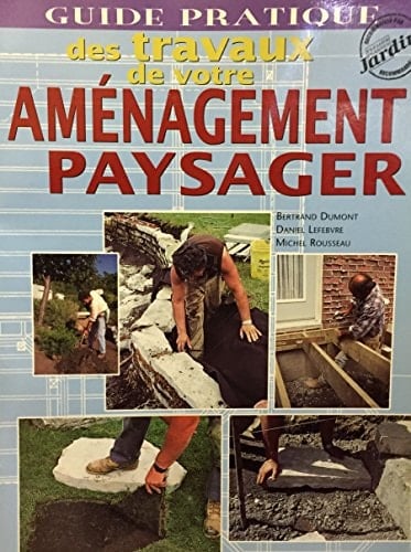 Guide pratique des travaux de votre aménagement paysager