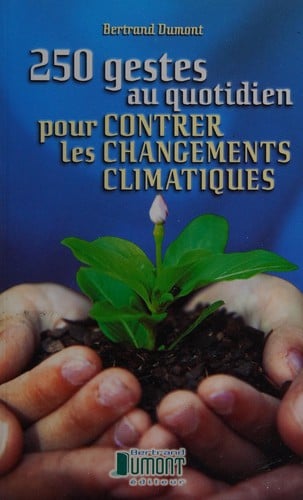 250 Gestes Au Quotidien Pour Contrer les Changements Climatiques