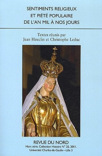Sentiments religieux et piété populaire de l'an mil à nos jours actes du Colloque "Sentiments Religieux et Piété Populaire de l'An mil à Nos Jours", Valenciennes, 27 et 28 mars 2009